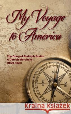 My Voyage to America: The Diary of Rudolph Braëm, a Danish Merchant, 1829-1831 Braëm, Rudolph 9780578750064 Truvis, LLC - książka