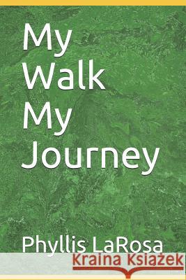 My Walk My Journey Phyllis LaRosa 9781099248504 Independently Published - książka