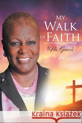 My Walk of Faith: His Grace Cathy Williams 9781644625002 Page Publishing, Inc - książka