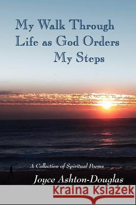 My Walk Through Life as God Orders my Steps Ashton-Douglas, Joyce 9781441546005 Xlibris Corporation - książka