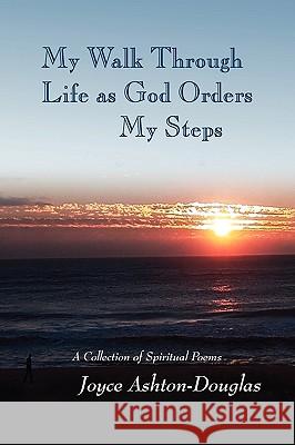 My Walk Through Life as God Orders my Steps Ashton-Douglas, Joyce 9781441546012 Xlibris Corporation - książka