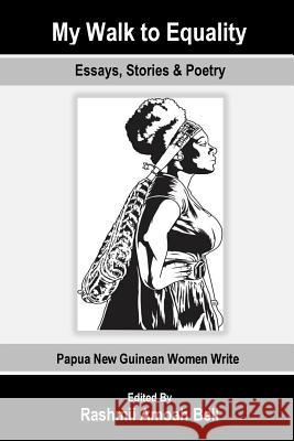 My Walk to Equality: Essays, Stories and Poetry by Papua New Guinean Women Rashmii Amoah Bell 9781542429245 Createspace Independent Publishing Platform - książka