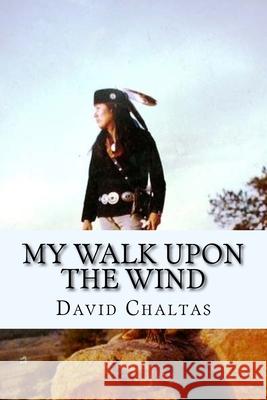 My Walk Upon the Wind David Chaltas 9781482524987 Createspace - książka