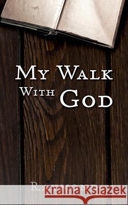 My Walk With God Raymond 9781545659892 Xulon Press - książka