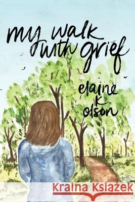 My Walk with Grief Elain K. Olson 9781734798654 Legacy Book Press - książka