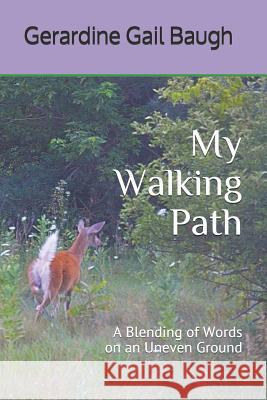 My Walking Path: A Blending of Words on an Uneven Ground Gerardine Gail Baugh 9781070995724 Independently Published - książka