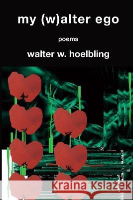 My (w)alter Ego Walter W Hoelbling 9781639800865 Kelsay Books - książka