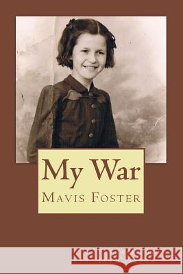 My War Mavis Foster Kate Foster Ian Clayton 9781518687877 Createspace - książka