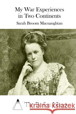 My War Experiences in Two Continents Sarah Broom Macnaughtan The Perfect Library 9781512074819 Createspace - książka