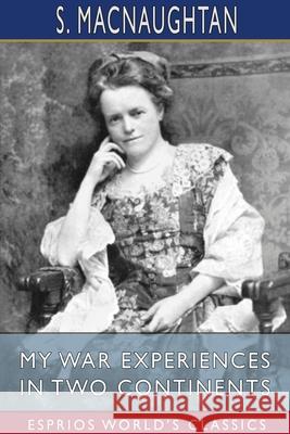 My War Experiences in Two Continents (Esprios Classics): Edited by Mrs. Lionel Salmon Macnaughtan, S. 9781034339090 Blurb - książka