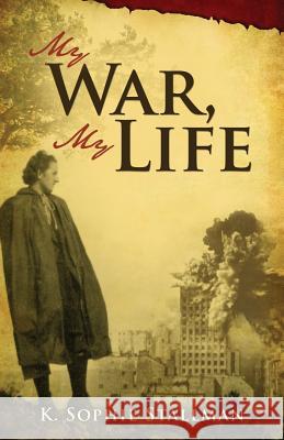 My War, My Life K. Sophie Stallman 9781626522534 Mill City Press, Inc. - książka