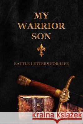 My Warrior Son: Battle Letters For Life Shepherd, Sheri Rose 9781790445493 Independently Published - książka