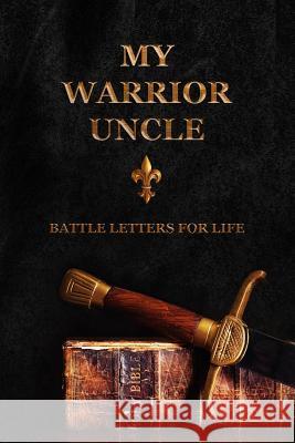 My Warrior Uncle: Battle Letters For Life Shepherd, Sheri Rose 9781790830572 Independently Published - książka