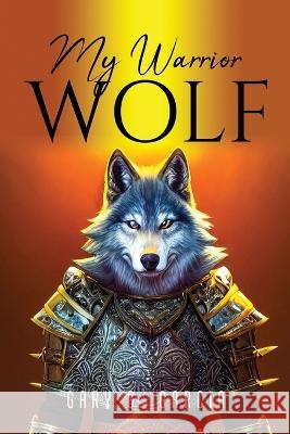 My Warrior Wolf Gary G Garcia 9781837613502 Gary G. Garcia - książka