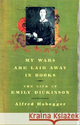 My Wars Are Laid Away in Books: The Life of Emily Dickinson Alfred Habegger 9780812966015 Modern Library - książka