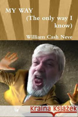 MY WAY (The only way I know) William Cash Neve 9781304783790 Lulu.com - książka