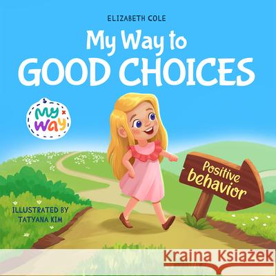 My Way to Good Choices Elizabeth Cole 9781957457697 Elizabeth Cole - książka