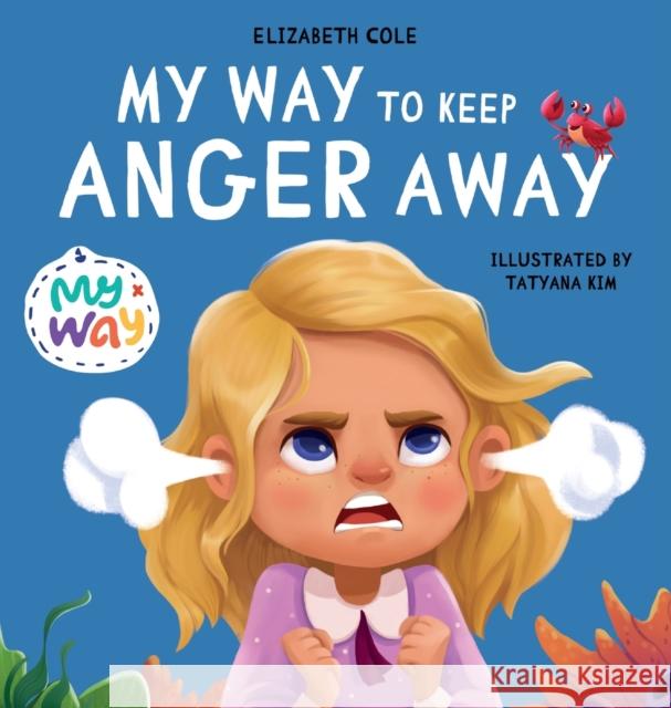 My Way to Keep Anger Away: Children's Book about Anger Management and Kids Big Emotions (Preschool Feelings Book) Elizabeth Cole 9781737160274 Elizabeth Cole - książka