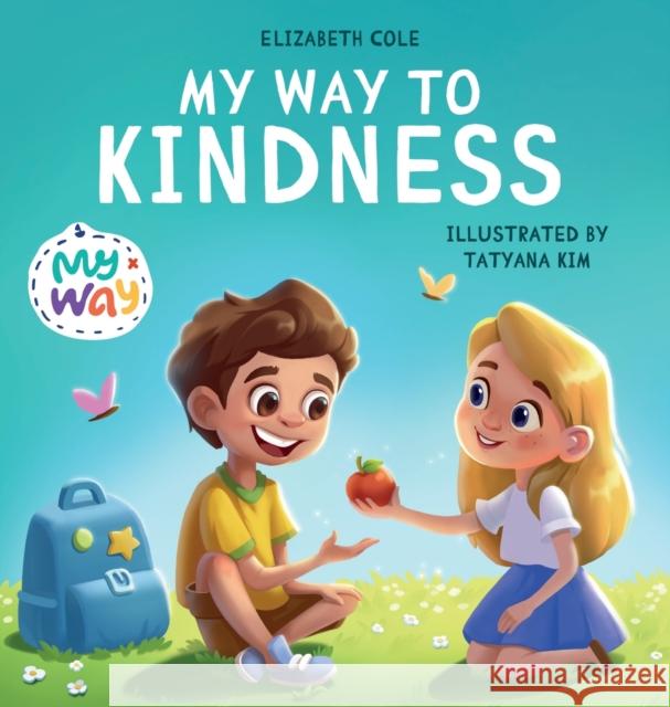 My Way to Kindness: Children's Book about Love to Others, Empathy and Inclusion (Preschool Feelings Book) Elizabeth Cole 9781957457000 Elizabeth Cole - książka