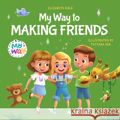 My Way to Making Friends: Children's Book about Friendship, Inclusion and Social Skills (Kids Feelings) Elizabeth Cole   9781957457116 Elizabeth Cole - książka