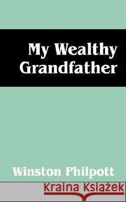 My Wealthy Grandfather Winston Philpott 9781598003642 Outskirts Press - książka