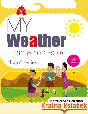 My Weather Companion: I Am series for Ages 5-6 Judith Eboye Alegieuno 9781071165294 Independently Published - książka