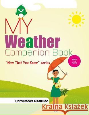 My Weather Companion: Now That You Know Series for Ages 7- 8 Judith Eboye Alegieuno 9781071173961 Independently Published - książka