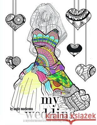 My Wedding Coloring Book: Adult Coloring Book, Engagement Gifts, and Wedding Gifts Angie MacKenna 9781530694334 Createspace Independent Publishing Platform - książka