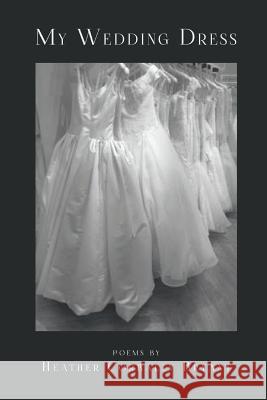 My Wedding Dress Heather Bryant 9781635340662 Finishing Line Press - książka