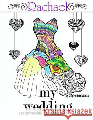 my wedding Rachael: Adult Coloring Book, Personalized Gifts, Engagement Gifts, and Wedding Gifts Angie MacKenna 9781530642694 Createspace Independent Publishing Platform - książka