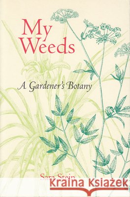 My Weeds: A Gardener's Botany Stein, Sara B. 9780813017396 University Press of Florida - książka