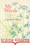 My Weeds: A Gardener's Botany Stein, Sara B. 9780813017396 University Press of Florida