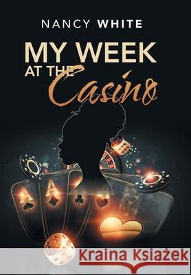 My Week at the Casino Nancy White 9781664167209 Xlibris Us - książka