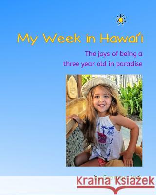 My Week in Hawai'i: The joy of being a three year old in paradise Hartt, Jack 9781985630789 Createspace Independent Publishing Platform - książka