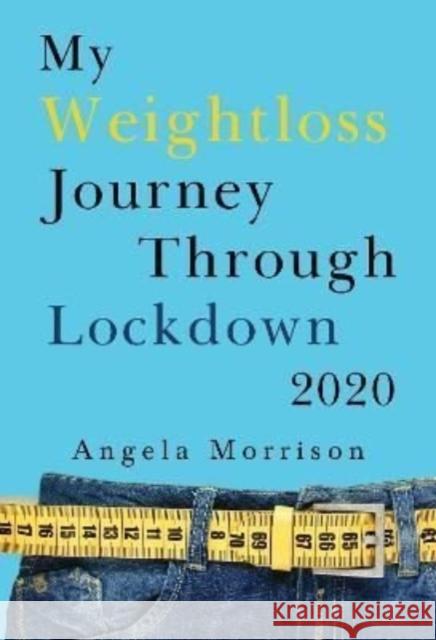 My Weightloss Journey Through Lockdown 2020 Angela Morrison 9781800743762 Olympia Publishers - książka