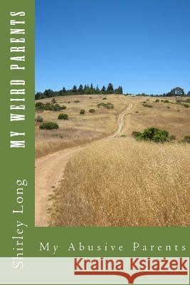 My Weird Parents: My Abusive Parents Shirley Ann Long 9781480077836 Createspace - książka