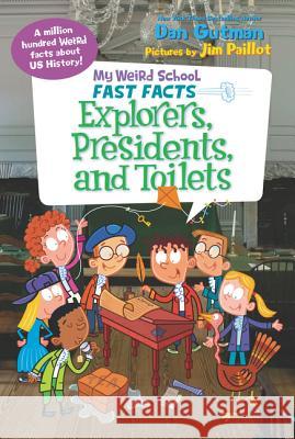 My Weird School Fast Facts: Explorers, Presidents, and Toilets Dan Gutman Jim Paillot 9780062306234 HarperCollins - książka