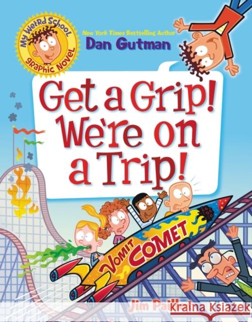 My Weird School Graphic Novel: Get a Grip! We're on a Trip! Dan Gutman Jim Paillot 9780063054486 HarperCollins Publishers Inc - książka