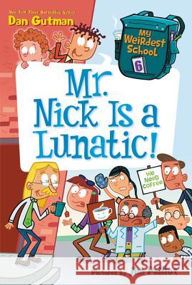 My Weirdest School #6: Mr. Nick Is a Lunatic! Dan Gutman Jim Paillot 9780062284372 HarperCollins - książka