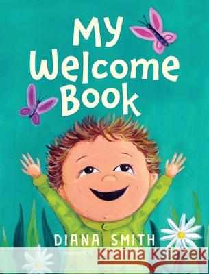 My Welcome Book: A Children's Book Celebrating the Arrival of a New Baby Diana Smith 9780645207217 Books to Inspire - książka