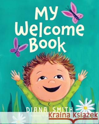 My Welcome Book: A Children's Book Celebrating the Arrival of a New Baby Diana Smith 9780648997061 Books to Inspire - książka