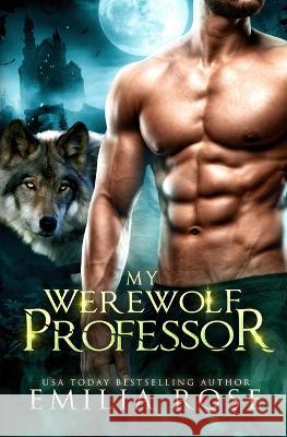 My Werewolf Professor Emilia Rose 9781954597792 Emilia Rose - książka