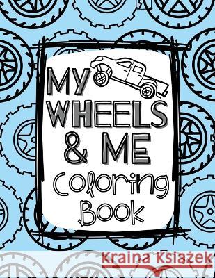 My Wheels and Me Coloring Book: Trucks, Cars, Big Rigs, Vans, Tanks, Big Machines, and More Holly Wilson   9781088206485 IngramSpark - książka