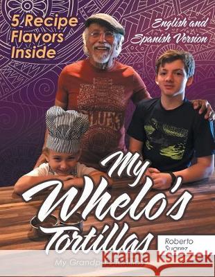 My Whelo's Tortillas: My Grandpa's Tortillas Roberto Suarez 9781480880511 Archway Publishing - książka