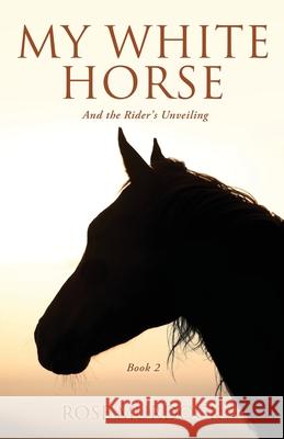 My White Horse: And the Rider's Unveiling Rose Murdock 9781662898679 Xulon Press - książka