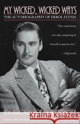 My Wicked, Wicked Ways: The Autobiography of Errol Flynn Errol Flynn Jeffrey Meyers 9780815412502 Cooper Square Publishers - książka