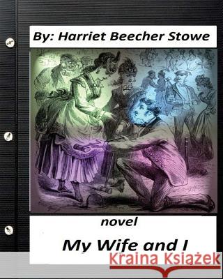 My Wife and I.NOVEL Harriet Beecher Stowe (World's Classics) Stowe, Harriet Beecher 9781530661275 Createspace Independent Publishing Platform - książka