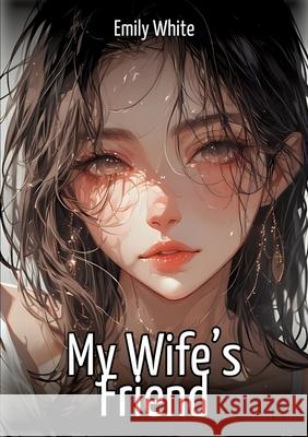 My Wife's Friend White, Emily 9783384649201 Emily White - książka