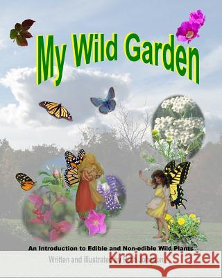 My Wild Garden: An introduction to edible and non-edible wild plants Press, Forgotten Phoenix 9781497575264 Createspace - książka