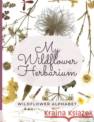 My Wildflower Herbarium: Wildflower alphabet Leja, Jana 9798518867000 Independently published - książka